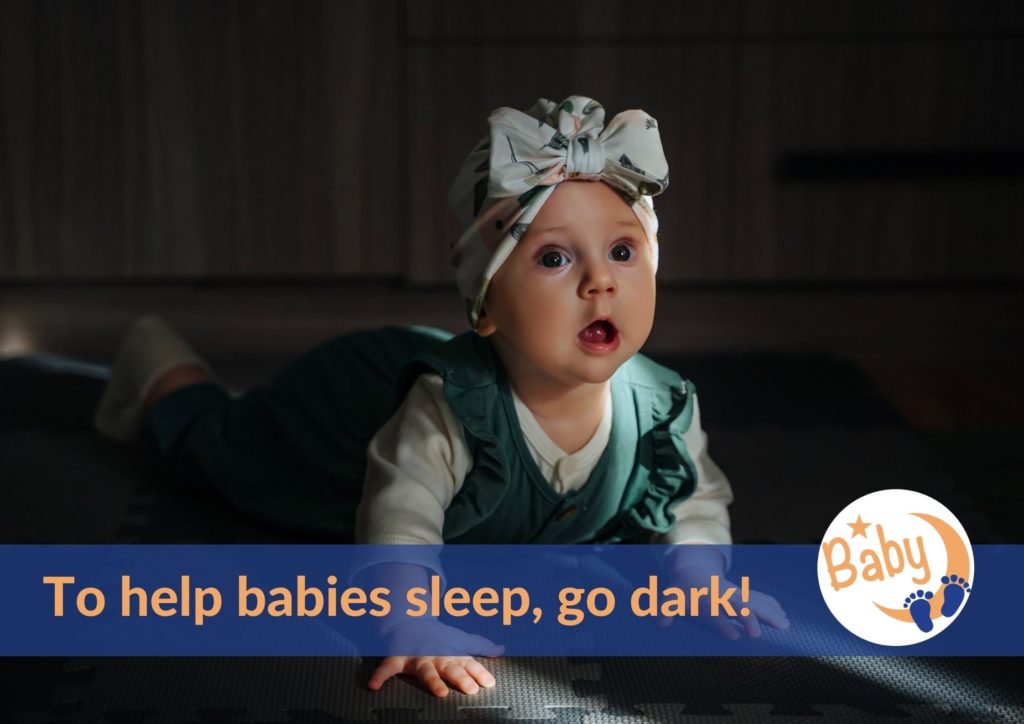 To help babies sleep better, make the sleeping room dark